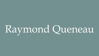 How to Pronounce Raymond Queneau Correctly in French [upl. by Arabela]