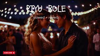 Piyu bole  slowed  reverb   must listen to song at 112 [upl. by Anad418]