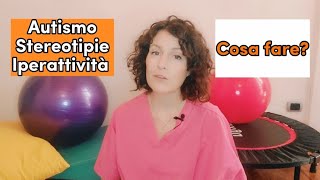 Autismo stereotipie iperattività quali sono le cause e cosa fare [upl. by Ingram]