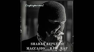 Shaban Reply To Maccasio Raw rap [upl. by Benjy]