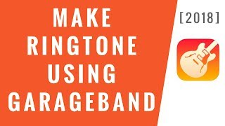 Make Ringtone For iPhone Using GarageBand  2018 Easy Method [upl. by Sammie]