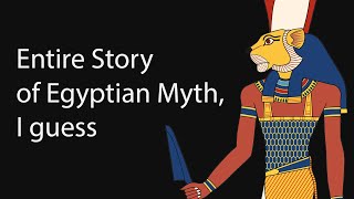 The Entire Story of Egyptian Mythology I Guess [upl. by Marutani]