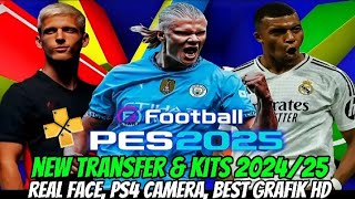 Efootball PES 2025 PPSSPP V25 New Transfer amp Kits 202425 Real Face PS4 Camera Best Grafik HD [upl. by Gladwin]