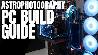 The Ultimate Astrophotography PC Build Guide [upl. by Lletram275]