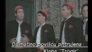 Dalmatino povišću pritrujena  Klapa Trogir [upl. by Nalhsa]