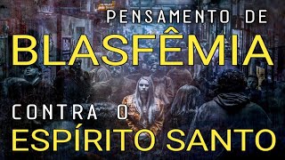 Pensamentos de Blasfêmia contra o Espírito Santo  E agora [upl. by Neros]