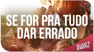 TÓPAZ  Se For Pra Tudo Dar Errado CLIPE OFICIAL [upl. by Yldarb]