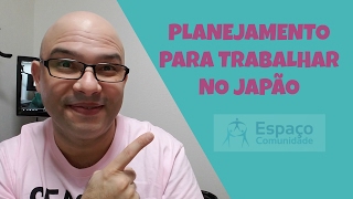 PLANEJAMENTO PARA TRABALHAR NO JAPÃO 1 [upl. by Anerul]