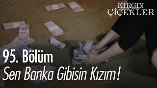 Sen banka gibisin kızım  Kırgın Çiçekler 95 Bölüm [upl. by Notlil]