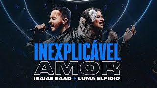 INEXPLICÁVEL AMOR Clipe Oficial  Isaias Saad  Luma Elpidio [upl. by Llerraj50]