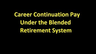 Episode 0019  Career Continuation Pay Under the Blended Retirement System [upl. by Jyoti869]