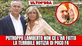 ⚪LAMBERTO SPOSINI LA TERRIBILE NOTIZIA E DI POCO FA quotPURTROPPO NON CE LHA FATTAquot [upl. by Weissman]