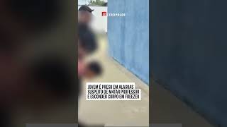 Jovem é preso em Alagoas suspeito de m4tar professor e esconder corpo em freezer [upl. by Connors]