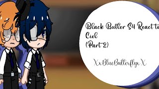 •Black Butler Reacts To Ciel Part 2• XxBlueButterflyxX [upl. by Jenny]