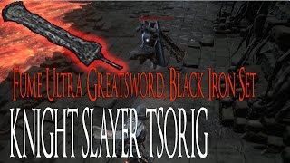 Dark Souls 3  Knight Slayer Tsorig Fume Ultra Greatsword Black Iron Set [upl. by Nedloh855]