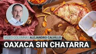 Oaxaca sin chatarra por Alejandro Calvillo  Video columna [upl. by Ahseihs511]