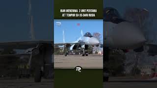 KEDATANGAN 2 UNIT PERTAMA JET TEMPUR SU 35 IRAN MENAMBAH PESANAN JADI 50 UNIT jettempur alutsista [upl. by Noral]