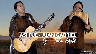 ASI FUE Juan Gabriel  INKA GOLD Pan flute and guitar [upl. by Nyrraf775]