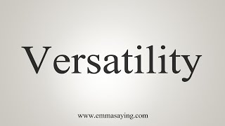 How To Say Versatility [upl. by Sidonia]