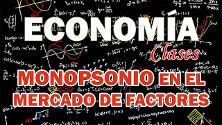 MONOPOLIO Y MONOPSONIO EN EL MERCADO DE FACTORES  MICROECONOMÍA II [upl. by Ailem]