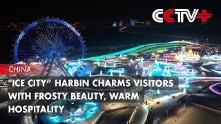 quotIce City” Harbin Charms Visitors with Frosty Beauty Warm Hospitality [upl. by Ketchum]