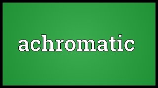 Achromatic Meaning [upl. by Rosenberg]