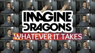 Imagine Dragons  Whatever It Takes ACAPELLA [upl. by Konikow110]