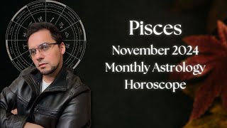 Pisces November 2024 Monthly Astrology Horoscope [upl. by Ulrica855]