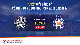 🔴 Trực tiếp BÀ RỊA VŨNG TÀU  SHB ĐÀ NẴNG  VCK Giải bóng đá U15 VĐQG  Cúp Acecook 2024 [upl. by Giarla613]