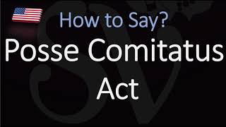 How to pronounce Posse Comitatus Act CORRECTLY [upl. by Ayanad]