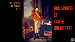 LES TABLEAUX QUI PARLENT N° 113  Bonaparte et son dircom Tante Urlurette [upl. by Otto]