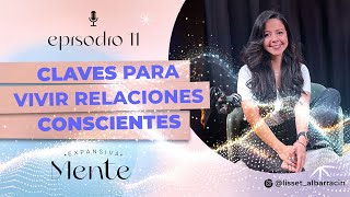 Claves para vivir relaciones conscientes EPISODIO 11 [upl. by Catharine]