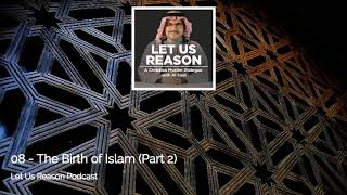 Let Us Reason Podcast  08  The Birth of Islam Part 2 [upl. by Towill]