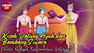 Kisah Datung Ayuh dan Bambang Siwara  Cerita Rakyat Kalimantan Selatan  Dongeng Kita [upl. by Okimuy443]