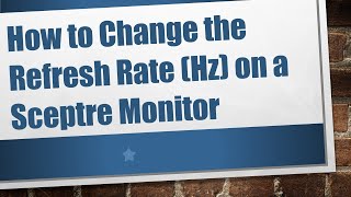 How to Change the Refresh Rate Hz on a Sceptre Monitor [upl. by Maon541]