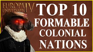 Top 10 Strongest Colonial Formable Nations In EU4 [upl. by Ieppet349]