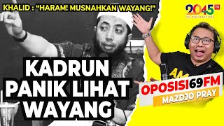 Mazdjo Pray CUMA WAHABI YANG PANIK LIHAT WAYANG  Oposisi69 FM 47 [upl. by Isidor274]