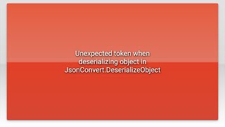 Unexpected token when deserializing object in JsonConvertDeserializeObject [upl. by Vaish]