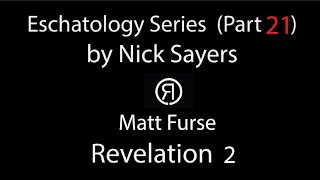 Eschatology Series by Nick Sayers Part 21  Matt Furse Revelation 2 [upl. by Boleyn333]