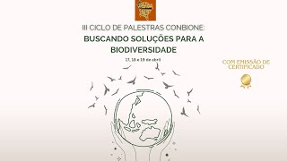 3° DIA III Ciclo de Palestras da ConBioNE Buscando soluções para biodiversidade [upl. by Hplodnar]