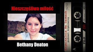 Nieszczęśliwa miłość Bethany Deaton podcast  Kryminalnie Na Taśmach [upl. by Kalie]