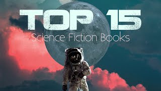 The 15 Best SciFi Books Ive Ever Read Updated [upl. by Siram]