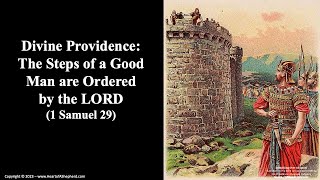 Divine Providence The Steps of a Good Man are Ordered by the LORD 1 Samuel 29 [upl. by Iverson319]