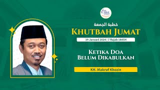 KETIKA DOA BELUM DIKABULKAN  KH Makruf Khozin  Jumat 19 Januari 2024 [upl. by Hess]