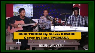 KUKI TURIRA Alexis DUSABE Cover by Jane UWIMANA [upl. by Bock]