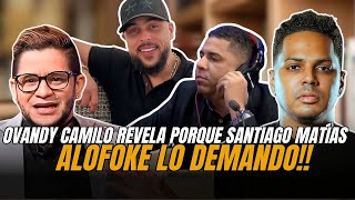 OVANDY CAMILO REVELA PORQUE SANTIAGO MATÍAS ALOFOKE LO DEMANDO [upl. by Helaina]