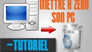 TUTOComment mettre a zero sur PC sous windows 7 [upl. by Arema]