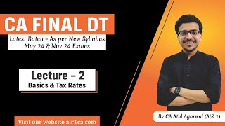 CACMA Final DT Lecture 2  Basics amp Tax Rates  May amp Nov 24 New Syllabus Batch AIR 1 ATUL AGARWAL [upl. by Keviv928]