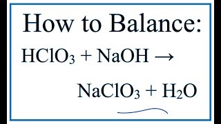 How to Balance HClO3  NaOH  NaClO3  H2O Chloric acid  Sodium hydroxide [upl. by Calder]