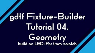 04 gdtf FixtureBuilder  GEOMETRY  build an LEDPar from scratch [upl. by Helban]